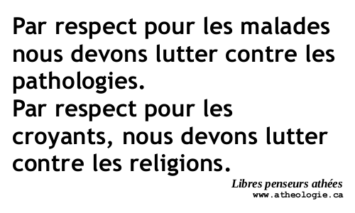 Par respect pour les malades nous devons lutter contre les pathologies. Par respect pour les croyants, nous devons lutter contre les religions.