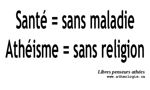 Santé = sans maladie, Athéisme = sans religion